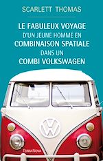 Télécharger le livre :  Le fabuleux voyage d'un jeune homme en combinaison spatiale dans un combi Volkswagen