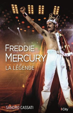 Freddie Mercury, la légende | Cassati, Sandro. Auteur