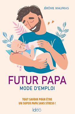 Télécharger le livre :  Futur papa, mode d'emploi