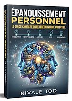 Download this eBook Épanouissement personnel : Le Guide complet pour libérer votre potentiel et oser être vous-même.
