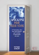 Télécharger le livre :  L'Apocalypse pour mieux vivre - A l'attention des non-spécialistes qui veulent comprendre un peu