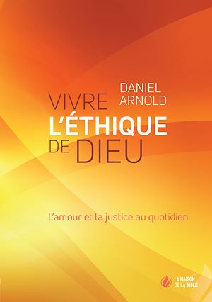 Téléchargez le livre :  Vivre l'éthique de Dieu
