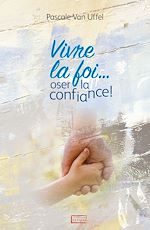Download this eBook Vivre la foi… oser la confiance !