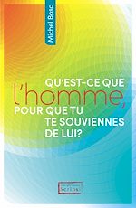 Télécharger le livre :  Qu'est-ce que l'homme pour que tu te souviennes de lui?