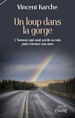 Télécharger le livre :  Un loup dans la gorge - L'homme qui avait perdu sa voix puis retrouvé son âme