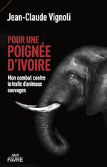 Télécharger le livre :  Pour une poignée d'ivoire - Mon combat contre le trafic d'animaux sauvages