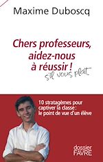 Télécharger le livre :  Chers professeurs, aidez-nous à réussir ! - 10 stratagèmes pour captiver la classe : le point de vue
