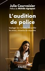 Télécharger le livre :  L'audition de police - Soulager les victimes, recueillir les aveux, résoudre les enquêtes