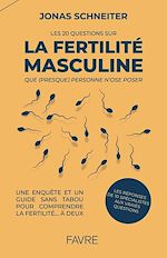 Télécharger le livre :  Les 20 questions sur la fertilité masculine que (presque) personne n'ose poser - Une enquête et un guide sans tabou pour comprendre la fertilité... à deux