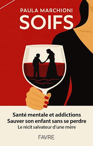 Téléchargez le livre :  Soifs - Santé mentale et addictions, sauver son enfant sans se perdre, le récit salvateur d'une mère