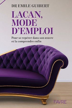 Téléchargez le livre :  Lacan, mode d'emploi - Pour se repérer dans son oeuvre et la comprendre enfin