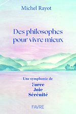 Télécharger le livre :  Des philosophes pour vivre mieux - Une symphonie de Force, Joie, Sérénité