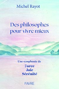 Télécharger le livre : Des philosophes pour vivre mieux - Une symphonie de Force, Joie, Sérénité