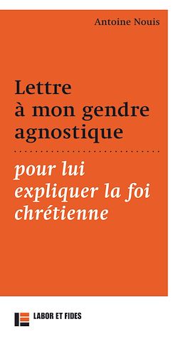 Télécharger le livre :  Lettre à mon gendre agnostique pour lui expliquer la foi chrétienne