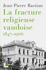 Télécharger le livre :  La fracture religieuse vaudoise, 1847-1966