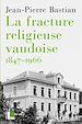 Télécharger le livre :  La fracture religieuse vaudoise, 1847-1966