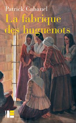 Télécharger le livre :  La fabrique des huguenots