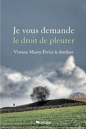 Téléchargez le livre :  Je vous demande le droit de pleurer