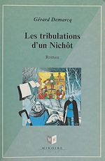 Télécharger le livre :  Les tribulations d'un Nichôt ou L'extraordinaire providence de l'infortune