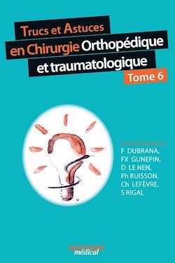 Télécharger le livre :  Trucs et astuces en chirurgie orthopédique et traumatologique - Tome 6
