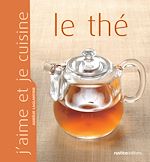 Télécharger le livre :  J'aime et je cuisine le thé