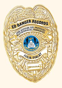 Téléchargez le livre :  Ed Banger Records - Une histoire des musiques électroniques françaises