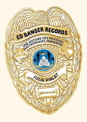 Téléchargez le livre :  Ed Banger Records - Une histoire des musiques électroniques françaises