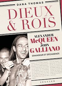 Téléchargez le livre :  Dieux et Rois - Alexander McQueen et John Galliano, grandeur et décadence
