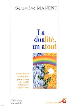 Télécharger le livre :  La dualité un atout : Relaxation et visualisation pour passer du conflit intérieur à la puissance