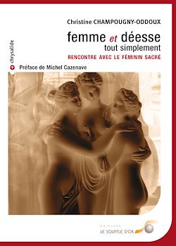 Télécharger le livre :  Femme et déesse, tout simplement - Rencontre avec le féminin sacré