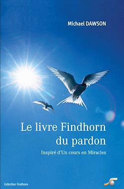 Télécharger le livre :  Le livre Findhorn du pardon : Inspiré d'un Cours en Miracles