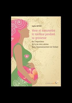 Télécharger le livre :  Vivre et transmettre le meilleur pendant sa grossesse