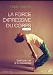 Télécharger le livre :  La force expressive du corps (2ème édition) : Guérir par l'art et le mouvement