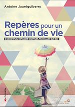 Télécharger le livre :  Repères pour un chemin de vie : S'accomplir, dépasser ses peurs, travailler sur soi