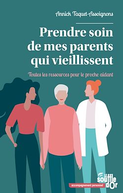 Télécharger le livre :  Prendre soin de mes parents qui vieillissent - Toutes les ressources pour le proche aidant