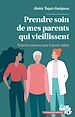 Télécharger le livre :  Prendre soin de mes parents qui vieillissent - Toutes les ressources pour le proche aidant