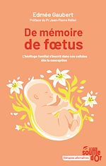 Télécharger le livre :  De mémoire de fœtus : L'héritage familial s'inscrit dans nos cellules dès la conception