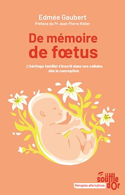 Télécharger le livre :  De mémoire de fœtus : L'héritage familial s'inscrit dans nos cellules dès la conception