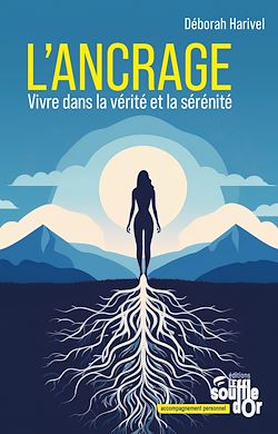 Télécharger le livre :  L'ancrage : vivre dans la vérité et la sérénité
