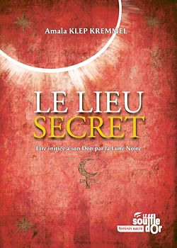 Télécharger le livre :  Le lieu secret : Être initiée à son Don par la Lune Noire