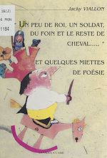 Télécharger le livre :  Un peu de roi, un soldat, du foin et le reste de cheval et quelques miettes de poésie