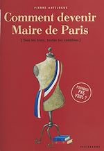 Télécharger le livre :  Comment devenir maire de Paris : tous les trucs, toutes les combines