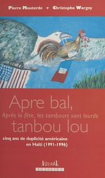 Télécharger le livre :  «Apre bal tanbou lou» : Cinq ans de duplicité américaine en Haïti (1991-1996)