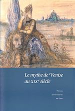 Télécharger le livre :  Le mythe de Venise au XIXe siècle