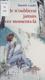 Télécharger le livre :  Je n'oublierai jamais ces moments-là