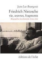 Télécharger le livre :  Friedrich Nietzsche. Vie, œuvres, fragments
