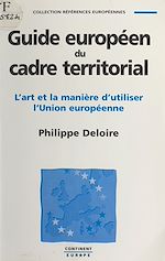 Télécharger le livre :  Guide européen du cadre territorial : l'art et la manière d'utiliser l'Union européenne