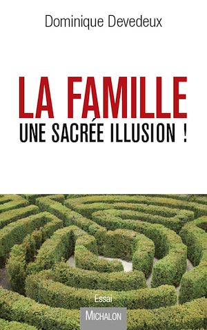 Téléchargez le livre :  La Famille, une sacrée illusion !