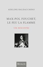 Télécharger le livre :  Max-Pol Fouchet, le feu la flamme