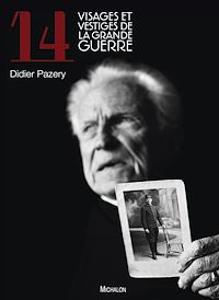 Téléchargez le livre :  14, Visages et vestiges de la Grande Guerre